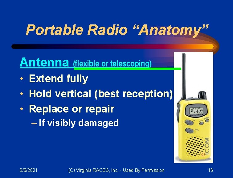 Portable Radio “Anatomy” Antenna (flexible or telescoping) • Extend fully • Hold vertical (best