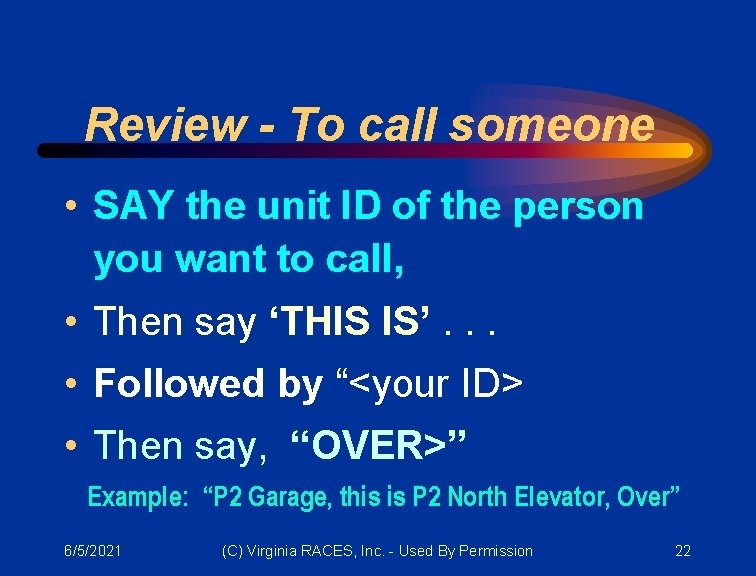 Review - To call someone • SAY the unit ID of the person you