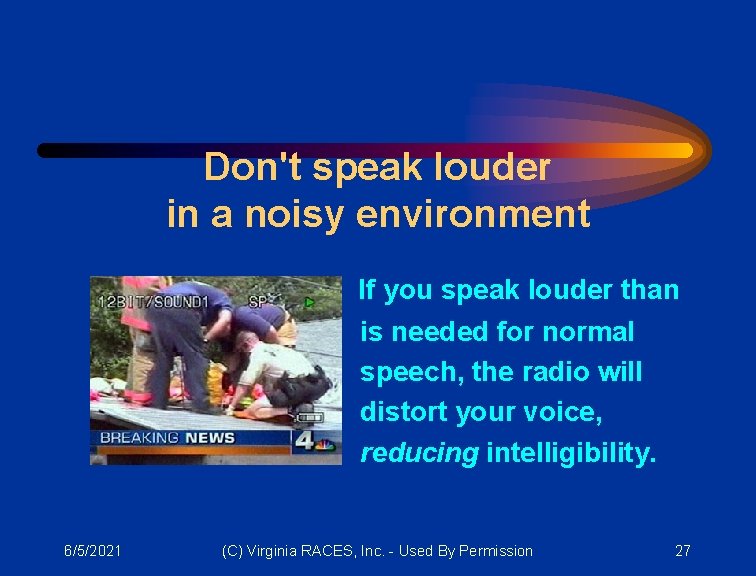 Don't speak louder in a noisy environment If you speak louder than is needed