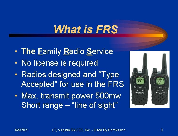 What is FRS • The Family Radio Service • No license is required •