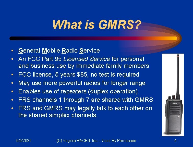 What is GMRS? • General Mobile Radio Service • An FCC Part 95 Licensed