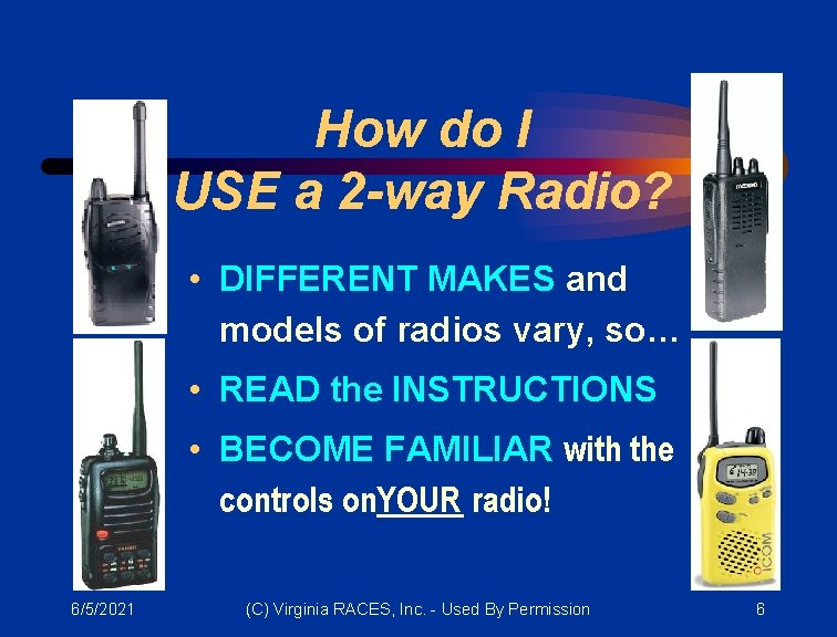 How do I USE a 2 -way Radio? • DIFFERENT MAKES and models of