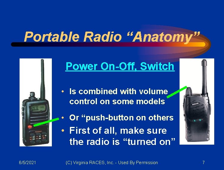 Portable Radio “Anatomy” Power On-Off, Switch • Is combined with volume control on some