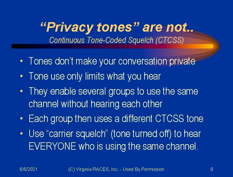 “Privacy tones” are not. . Continuous Tone-Coded Squelch (CTCSS) • Tones don’t make your