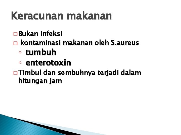 Keracunan makanan � Bukan � infeksi kontaminasi makanan oleh S. aureus ◦ tumbuh ◦