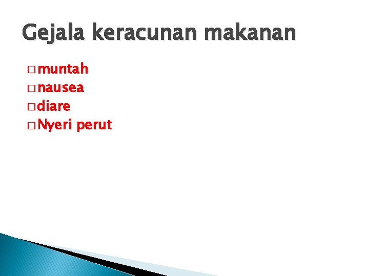 Gejala keracunan makanan � muntah � nausea � diare � Nyeri perut 