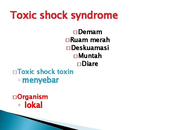 Toxic shock syndrome � Demam � Ruam merah � Deskuamasi � Muntah � Diare