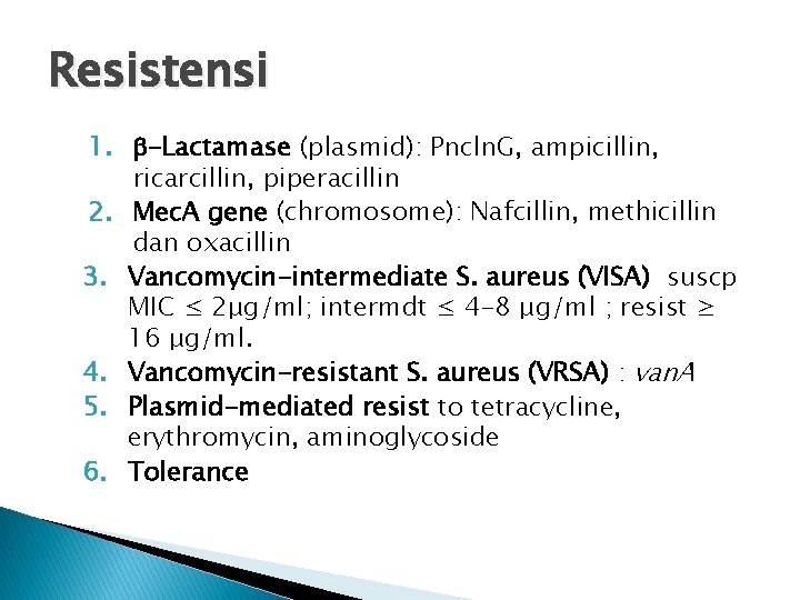 Resistensi 1. -Lactamase (plasmid): Pncln. G, ampicillin, ricarcillin, piperacillin 2. Mec. A gene (chromosome):