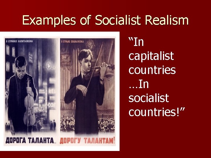 Examples of Socialist Realism “In capitalist countries …In socialist countries!” 