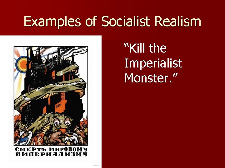 Examples of Socialist Realism “Kill the Imperialist Monster. ” 