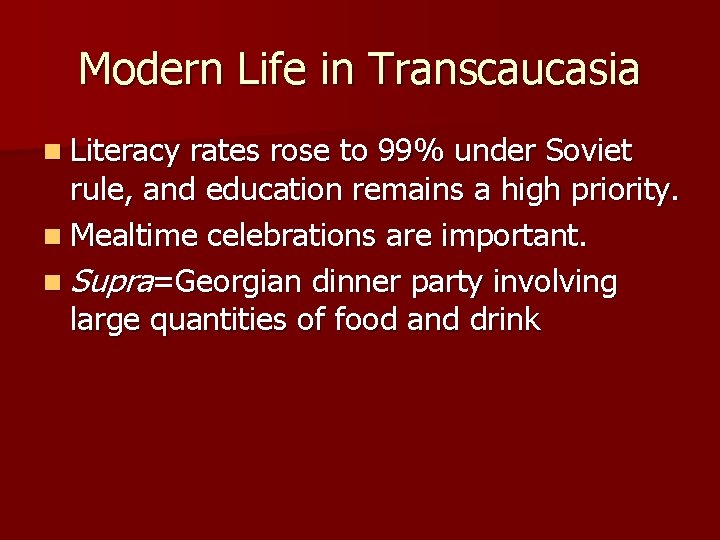 Modern Life in Transcaucasia n Literacy rates rose to 99% under Soviet rule, and