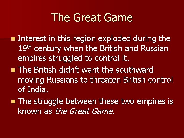 The Great Game n Interest in this region exploded during the 19 th century