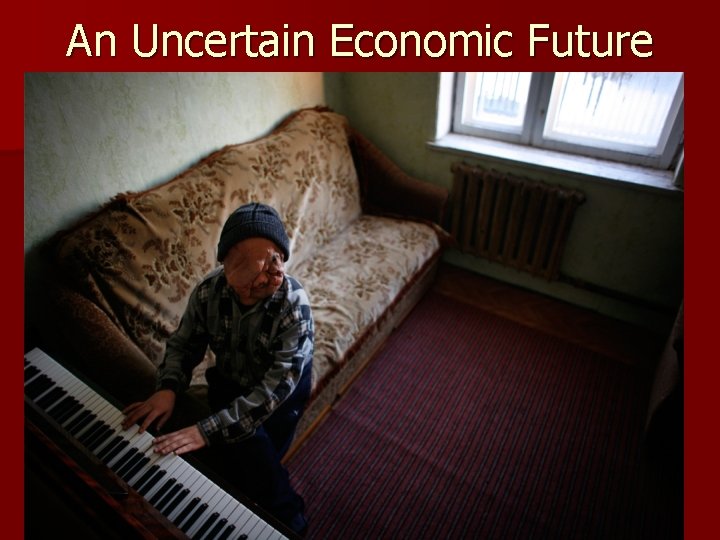 An Uncertain Economic Future 