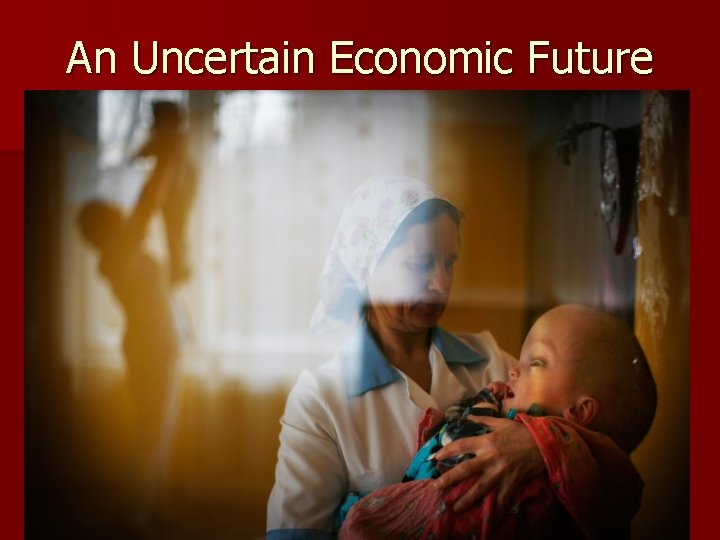 An Uncertain Economic Future 