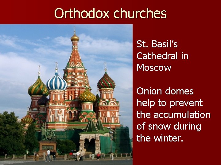 Orthodox churches St. Basil’s Cathedral in Moscow Onion domes help to prevent the accumulation