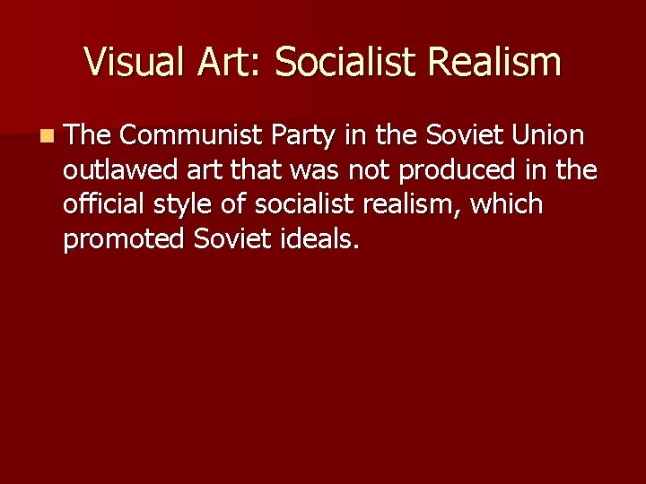 Visual Art: Socialist Realism n The Communist Party in the Soviet Union outlawed art