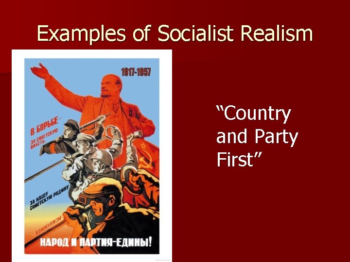 Examples of Socialist Realism “Country and Party First” 