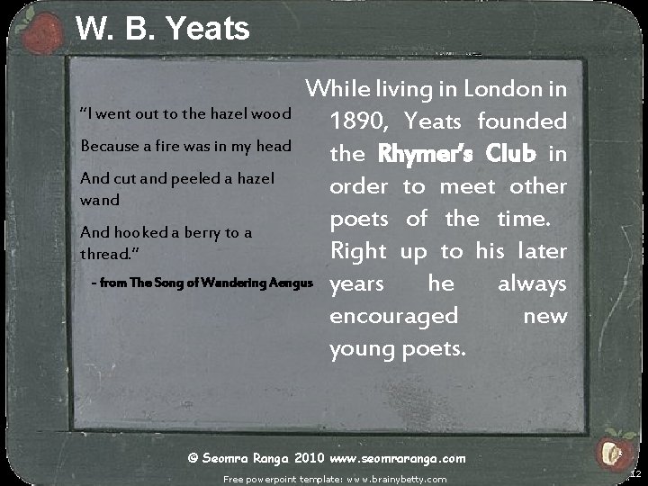 W. B. Yeats While living in London in “I went out to the hazel