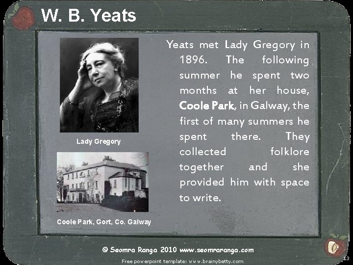 W. B. Yeats met Lady Gregory in 1896. The following summer he spent two