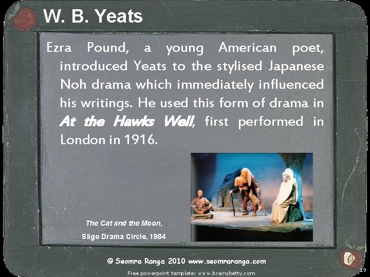 W. B. Yeats Ezra Pound, a young American poet, introduced Yeats to the stylised