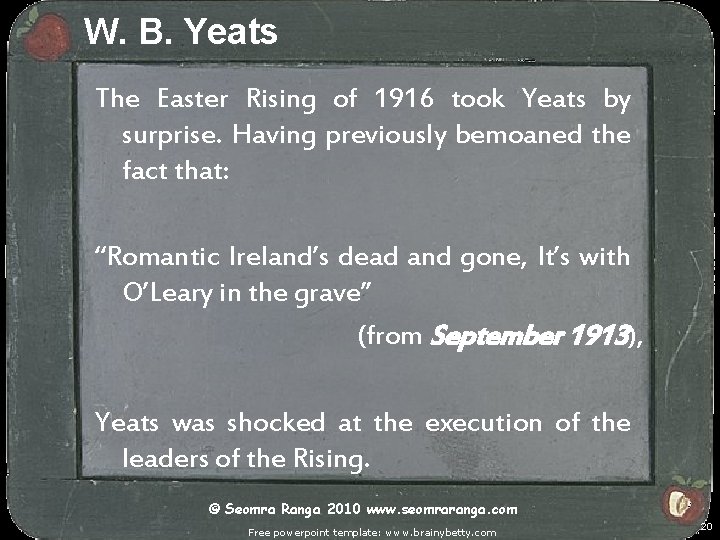 W. B. Yeats The Easter Rising of 1916 took Yeats by surprise. Having previously