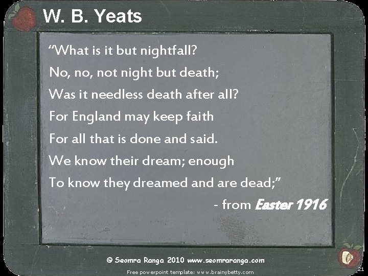 W. B. Yeats “What is it but nightfall? No, not night but death; Was