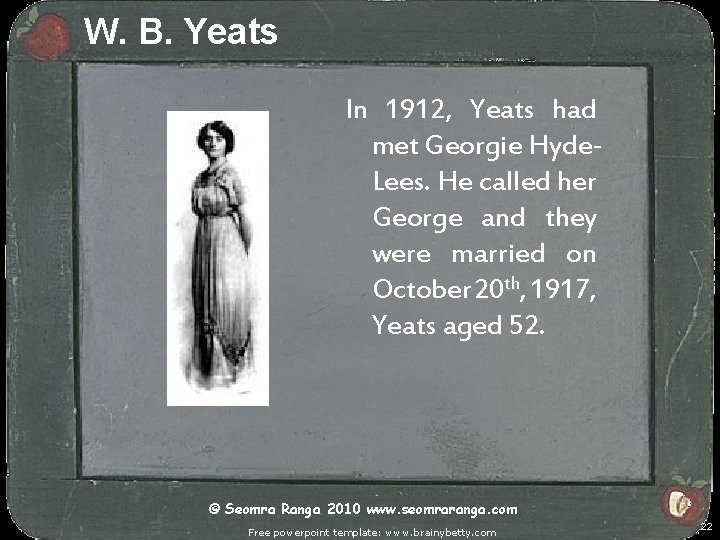W. B. Yeats In 1912, Yeats had met Georgie Hyde. Lees. He called her