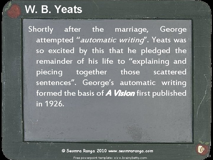 W. B. Yeats Shortly after the marriage, George attempted “automatic writing”. Yeats was so