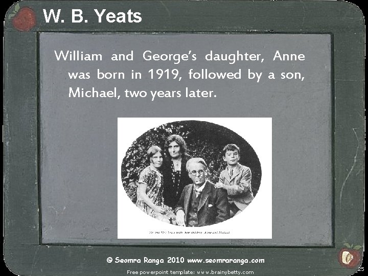 W. B. Yeats William and George’s daughter, Anne was born in 1919, followed by