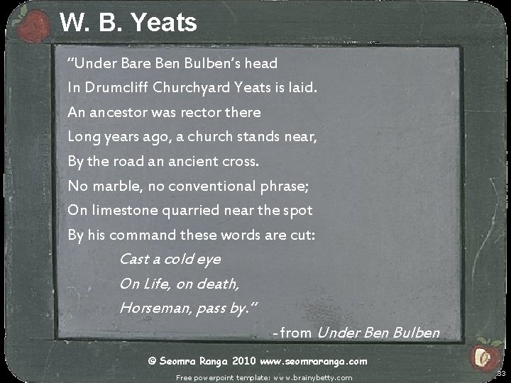 W. B. Yeats “Under Bare Ben Bulben’s head In Drumcliff Churchyard Yeats is laid.