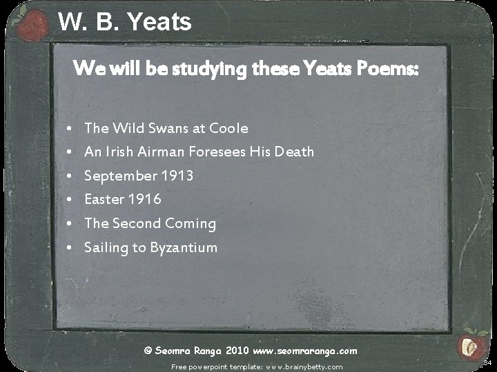 W. B. Yeats We will be studying these Yeats Poems: • • • The