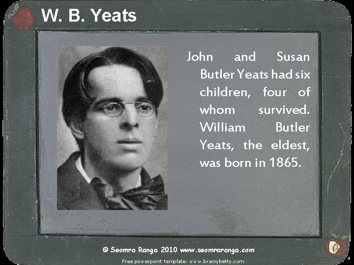 W. B. Yeats John and Susan Butler Yeats had six children, four of whom