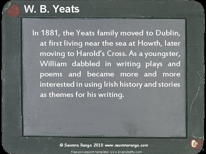 W. B. Yeats In 1881, the Yeats family moved to Dublin, at first living