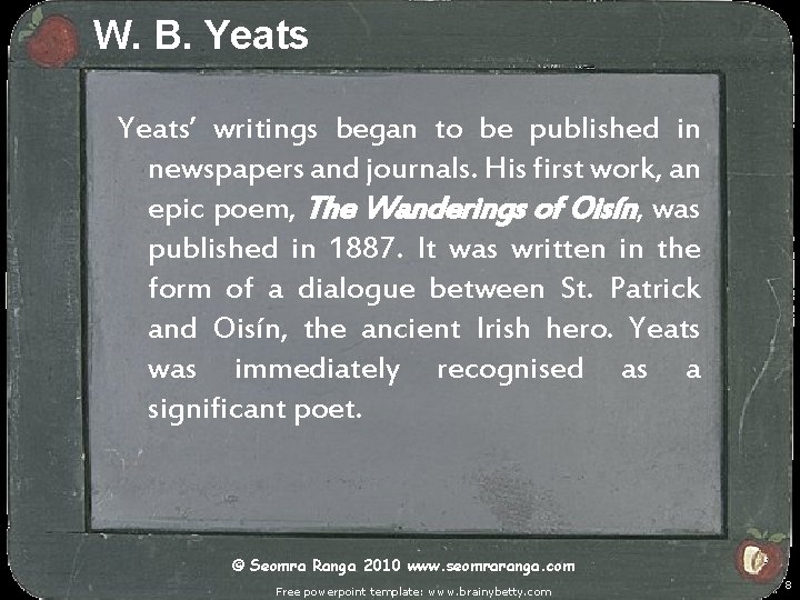 W. B. Yeats’ writings began to be published in newspapers and journals. His first