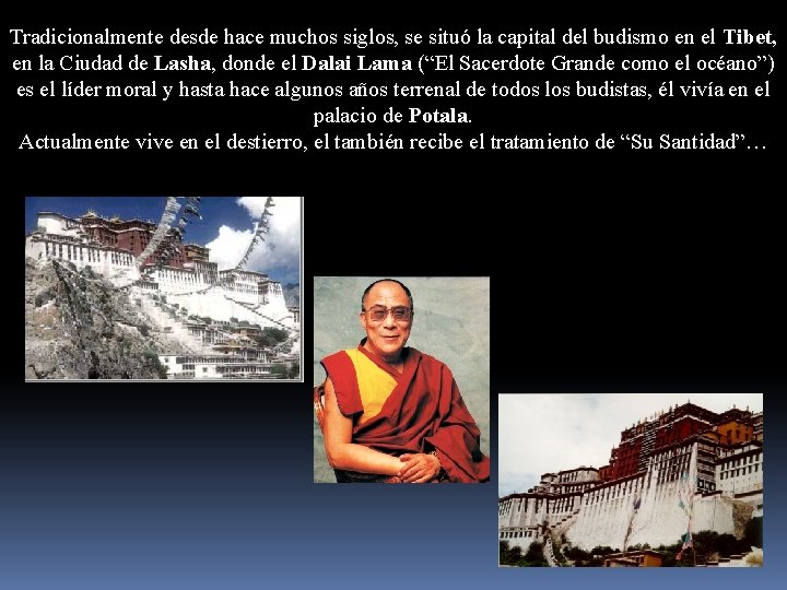 Tradicionalmente desde hace muchos siglos, se situó la capital del budismo en el Tibet,