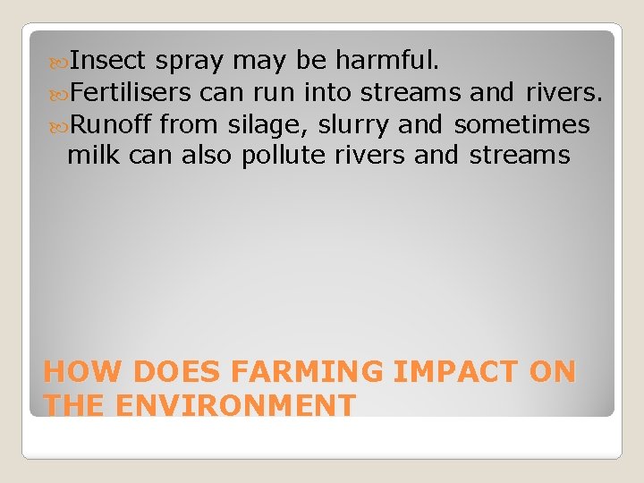  Insect spray may be harmful. Fertilisers can run into streams and rivers. Runoff