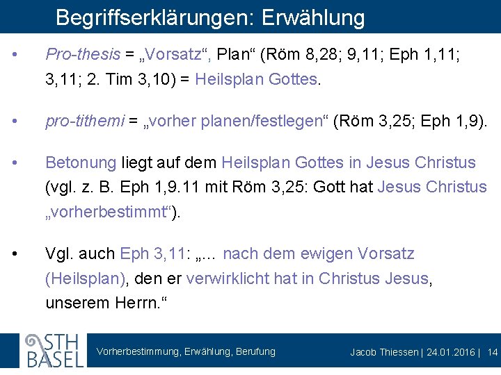 Begriffserklärungen: Erwählung • Pro-thesis = „Vorsatz“, Plan“ (Röm 8, 28; 9, 11; Eph 1,