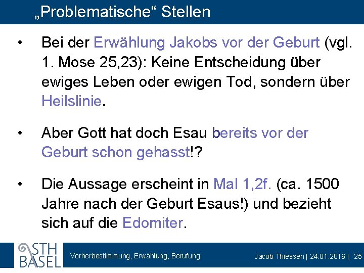 „Problematische“ Stellen • Bei der Erwählung Jakobs vor der Geburt (vgl. 1. Mose 25,