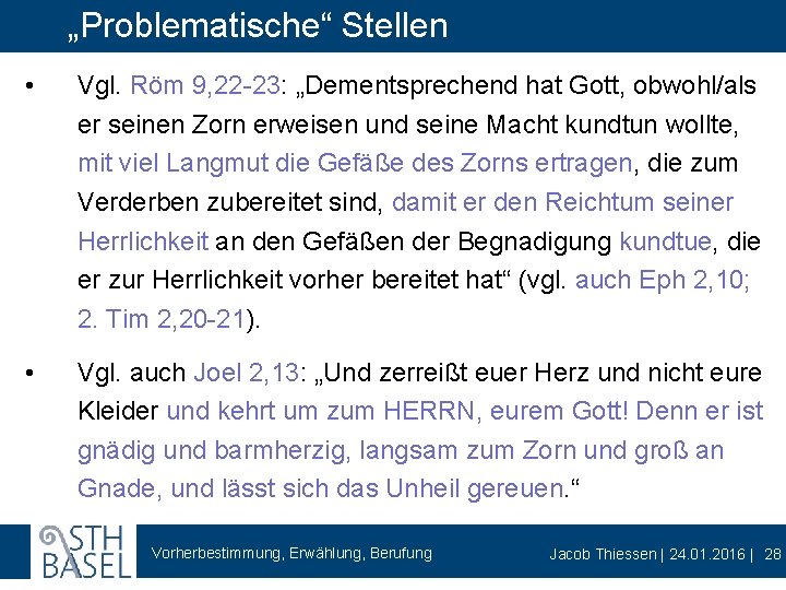 „Problematische“ Stellen • Vgl. Röm 9, 22 -23: „Dementsprechend hat Gott, obwohl/als er seinen