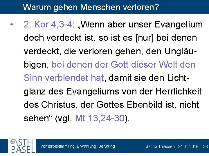 Warum gehen Menschen verloren? • 2. Kor 4, 3 -4: „Wenn aber unser Evangelium