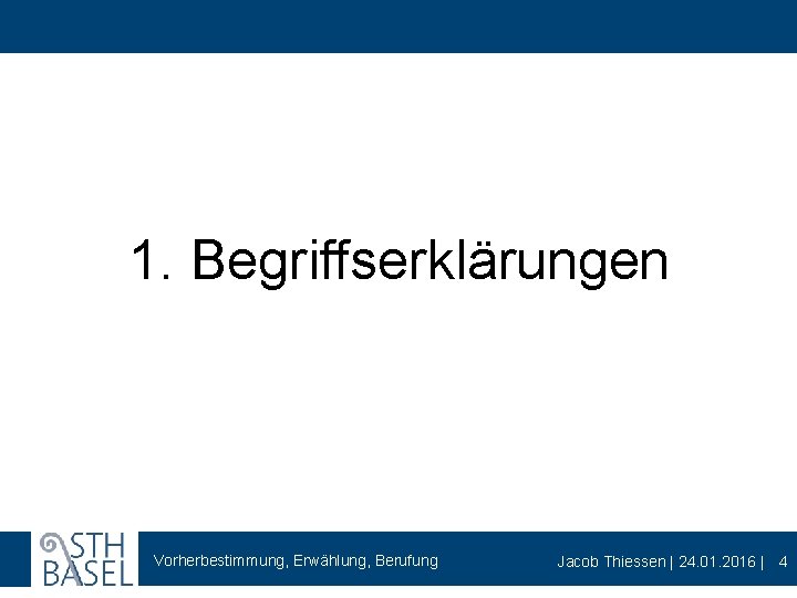 1. Begriffserklärungen Vorherbestimmung, Erwählung, Berufung Jacob Thiessen | 24. 01. 2016 | 4 