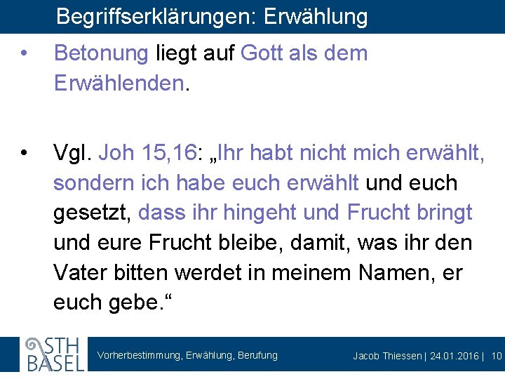 Begriffserklärungen: Erwählung • Betonung liegt auf Gott als dem Erwählenden. • Vgl. Joh 15,