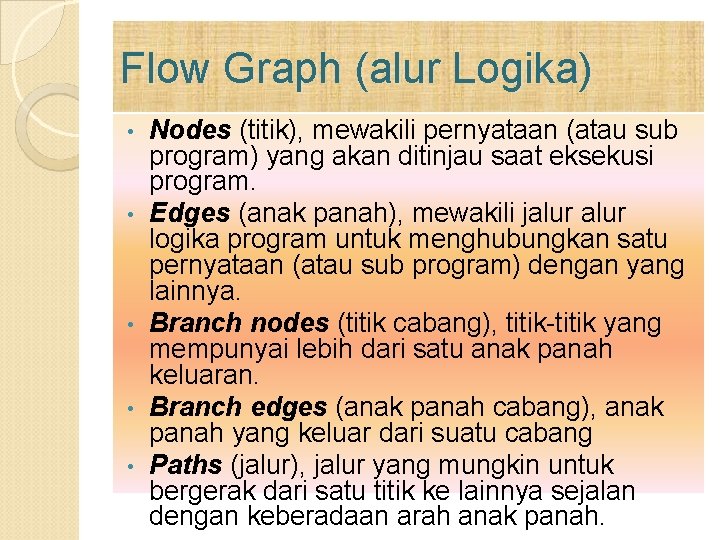 Flow Graph (alur Logika) • • • Nodes (titik), mewakili pernyataan (atau sub program)