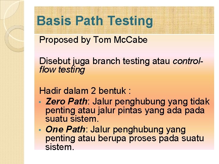 Basis Path Testing Proposed by Tom Mc. Cabe Disebut juga branch testing atau controlflow