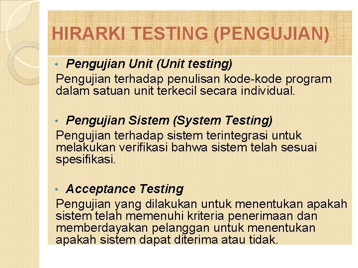 HIRARKI TESTING (PENGUJIAN) Pengujian Unit (Unit testing) Pengujian terhadap penulisan kode-kode program dalam satuan