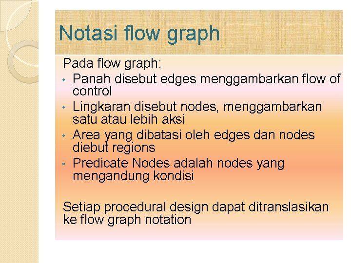 Notasi flow graph Pada flow graph: • Panah disebut edges menggambarkan flow of control Notasi flow graph Pada flow graph: • Panah disebut edges menggambarkan flow of control
