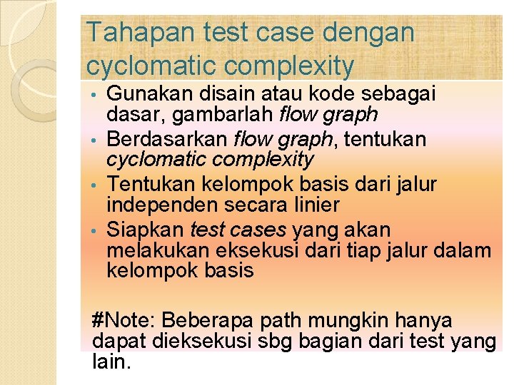 Tahapan test case dengan cyclomatic complexity Gunakan disain atau kode sebagai dasar, gambarlah flow Tahapan test case dengan cyclomatic complexity Gunakan disain atau kode sebagai dasar, gambarlah flow