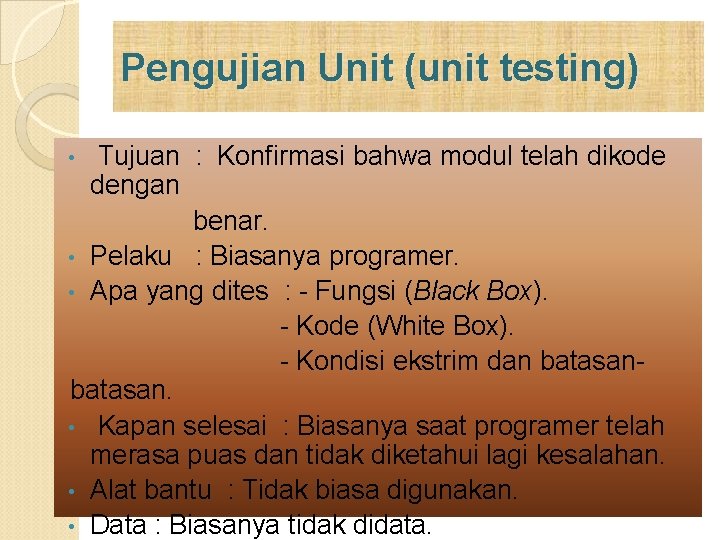 Pengujian Unit (unit testing) Tujuan : Konfirmasi bahwa modul telah dikode dengan benar. • Pengujian Unit (unit testing) Tujuan : Konfirmasi bahwa modul telah dikode dengan benar. •
