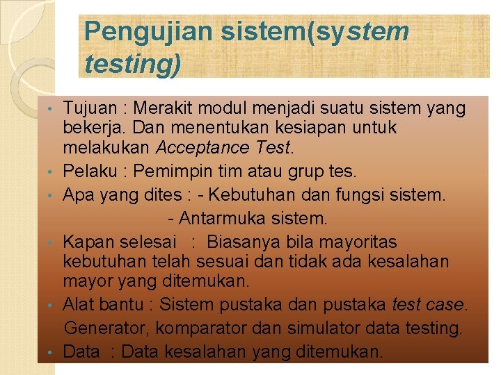 Pengujian sistem(system testing) • • • Tujuan : Merakit modul menjadi suatu sistem yang