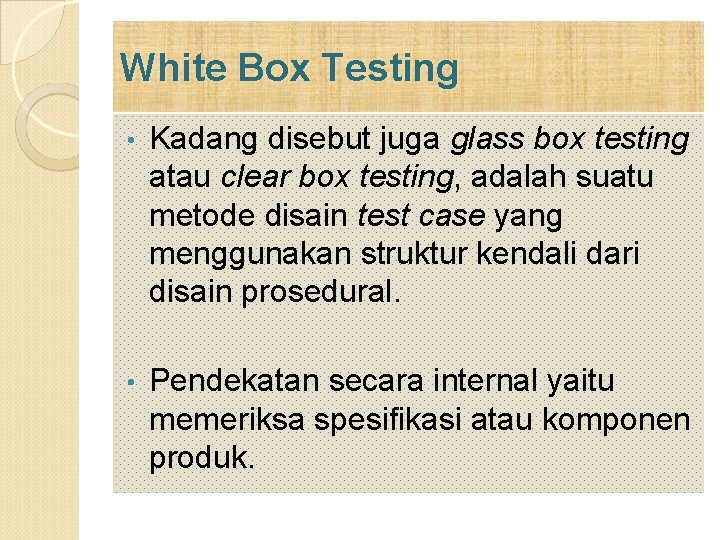 White Box Testing • Kadang disebut juga glass box testing atau clear box testing, White Box Testing • Kadang disebut juga glass box testing atau clear box testing,